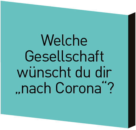 Welche Gesellschaft wünscht du dir nach Corona?