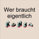 Wer braucht eigentlich Kunst?